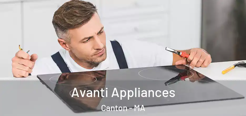 Avanti Appliances Canton - MA
