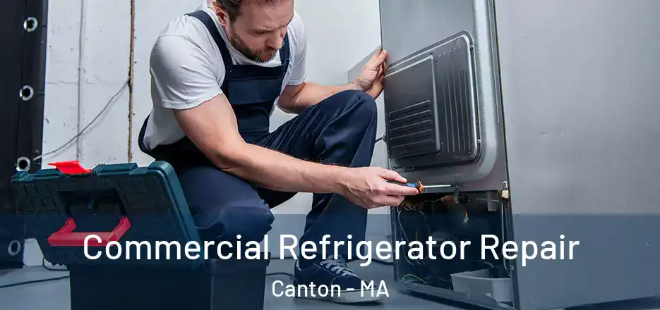 Commercial Refrigerator Repair Canton - MA