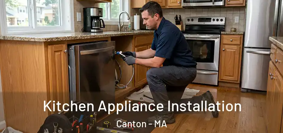 Kitchen Appliance Installation Canton - MA