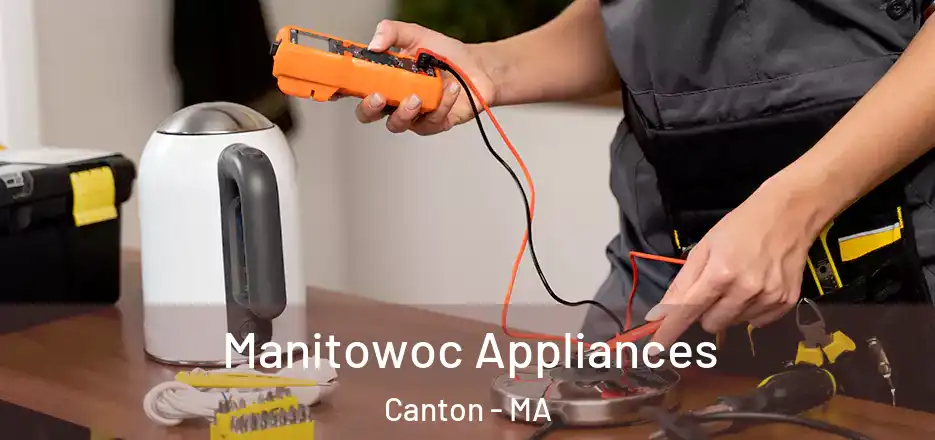 Manitowoc Appliances Canton - MA