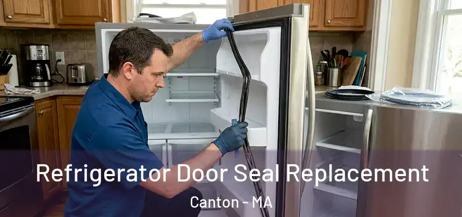 Refrigerator Door Seal Replacement Canton - MA
