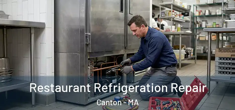 Restaurant Refrigeration Repair Canton - MA