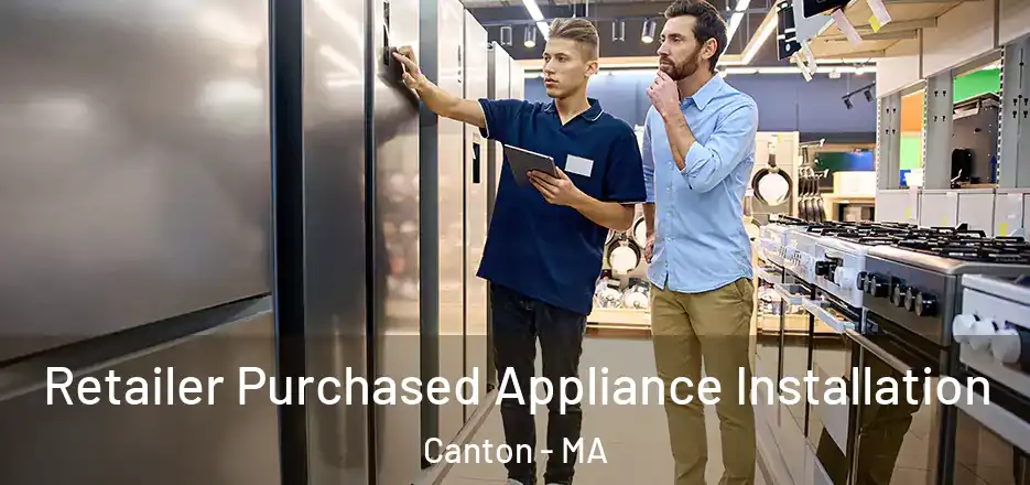 Retailer Purchased Appliance Installation Canton - MA